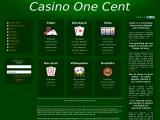 Casino One Cent - online internet casino
http://www.casino1onecent.com